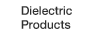 Dielectric Products